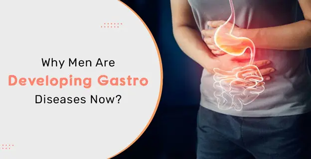 Why men are developing gastro diseases now?