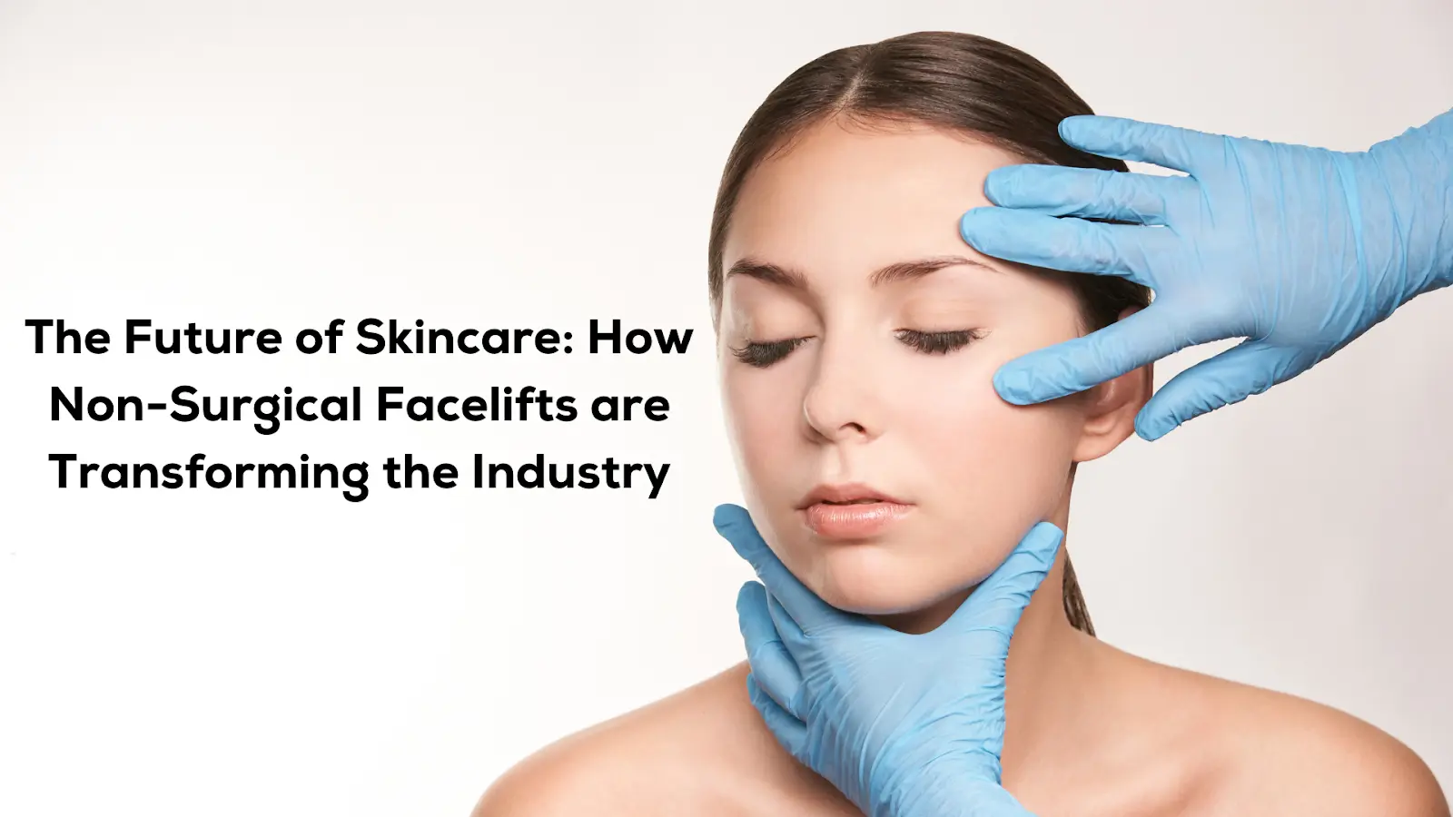 How Non-Surgical Facelifts are Transforming the Industry